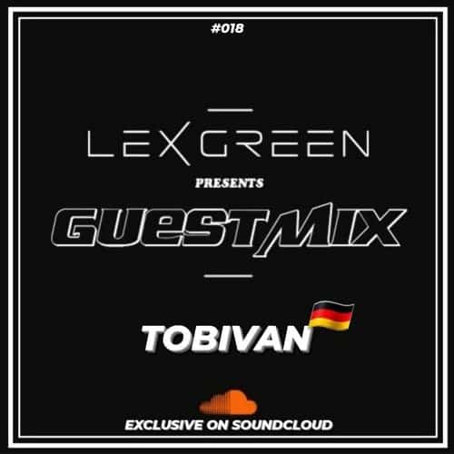 LEX GREEN presents GUESTMIX #018 - TOBIVAN (DE)